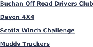 Buchan Off Road Drivers Club  Devon 4X4  Scotia Winch Challenge  Muddy Truckers